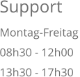 Support Montag-Freitag08h30 - 12h0013h30 - 17h30